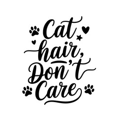 Cat Hair Don't Care. Cat Quotes Vector Design Isolated on White Background