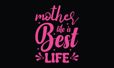 Mother life is best life.  Happy Mother's Day vector typography graphic ready colorful T-shirt  Design