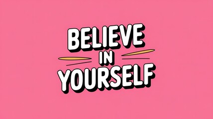 A motivational message with the words believe in yourself on a pink background art