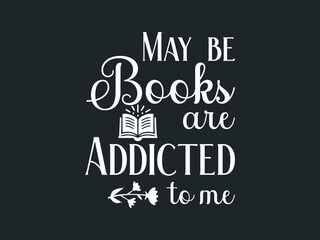 Maybe books are addicted to me trendy book lover humorous t-shirt for book addicts