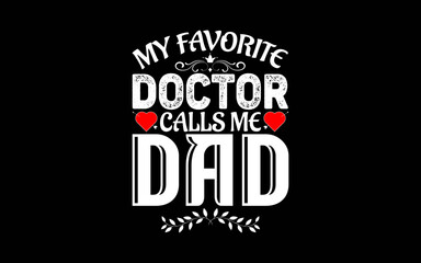 My Favorite Doctor Calls Me Dad Medical Father's day t-shirt quotes svg design