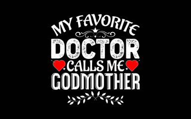 My Favorite Doctor Calls Me Godmother t-shirt quotes svg design