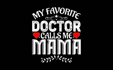 Obraz premium My Favorite Doctor Calls Me Mama Medical Mother's day t-shirt quotes svg design