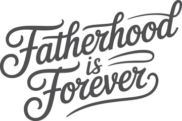 Fatherhood is forever elegant hand lettering typography design for fathers and related occasions