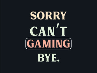 Fototapeta premium Sorry can't gaming bye trendy gaming t-shirt design featuring fun quotes 