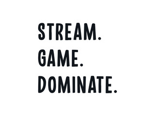 Fototapeta premium Stream Game Dominate motivational bold typography gaming lover t shirt design