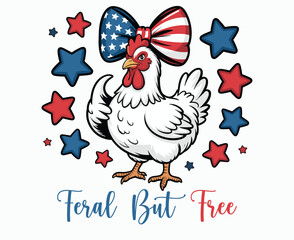 4th of July Chicken with American Flag Bow Feral but Free Quote Illustration, Happy Independence Day USA Red White Blue Illustration for Festive Apparel and Decorations