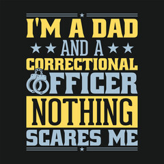 I'm A Dad And A Correctional Officer Nothing Scares Me Funny correctional officer T Shirt Design
