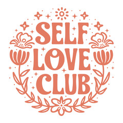 Self love club round badge sticker logo girls support group mental health quotes floral lettering. Boho retro coquette preppy cute girly pink aesthetic women shirt design transparent background png.