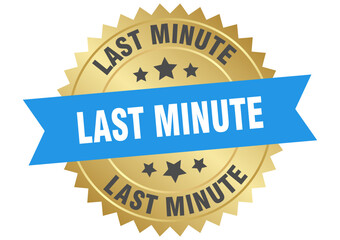last minute. last minute round blue and gold label isolated on transparent background