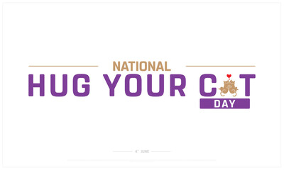 National Hug Your Cat Day on white background, Typographic Design of Hug Your Cat Day, Vector Design of Hug Your Cat Day, Hug Your Cat Day Design