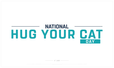 National Hug Your Cat Day on white background, Typographic Design of Hug Your Cat Day, Vector Design of Hug Your Cat Day, Hug Your Cat Day Design
