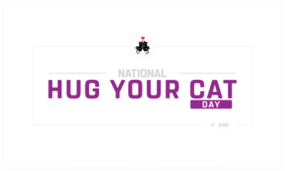 National Hug Your Cat Day on white background, Typographic Design of Hug Your Cat Day, Vector Design of Hug Your Cat Day, Hug Your Cat Day Design