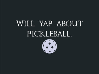 Will Yap About Pickleball Shirt design Great Gift for Pickleball Lovers