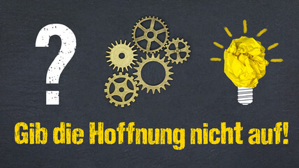 Gib die Hoffnung nicht auf!	
