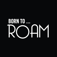 The phrase "Born to Roam" beautifully captures the spirit of wanderlust and adventure. this phrase speaks to your inner traveler. It's not just about moving from place to place. it's about freedom