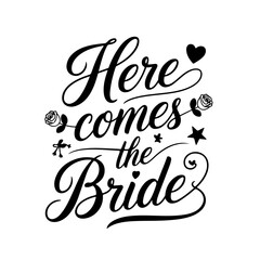 Here Comes the Bride. Bridal Party Quotes Vector Design Isolated on White Background