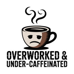 Obraz premium Overworked Under Caffeinated Sad Coffee T Shirt Design