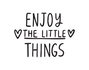 Fototapeta premium Enjoy the little things cute handwritten doodle lettering phrase or quote. Modern motivating calligraphy decor.