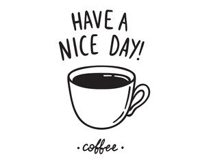 Have a nice day lettering and coffee cup doodle hand drawn icon 