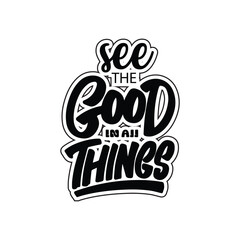 See the good in all things typography design