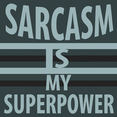 "Sarcasm is My Superpower" Humorous T-Shirt Design