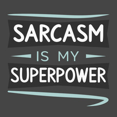 "Sarcasm is My Superpower" Humorous T-Shirt Design