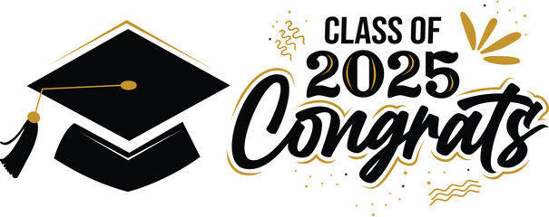 Class of 2025 Congrats greeting. Class of 2025 Congrats with Cap Gold and Black. Isolated concept for graduation design, card, poster. Congrats Graduated. Congratulating banner. 