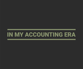 In my accounting era t shirt design vector