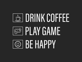 Fototapeta premium Drink coffee play game be happy motivational typography vector gaming t shirt design