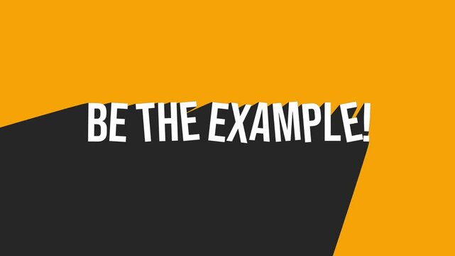 Animation of the phrase: "Be the example!" on an orange background with a large shadow.