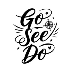 Go See Do. Travel Quotes Vector Design Isolated on White Background