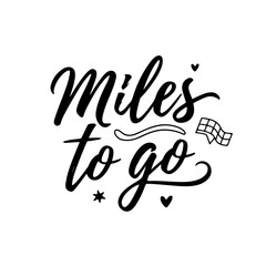 Miles to Go. Travel Quotes Vector Design Isolated on White Background