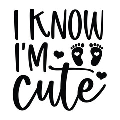 I know I'm cute SVG Art & Illustration
