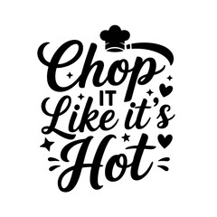 Chop It Like It's Hot. Funny Kitchen Quotes Vector Design Isolated on White Background
