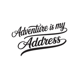 The "Adventure is my Address" typography design is a popular choice for T-shirts, especially for those who love travel and outdoor activities. It typically features bold, script or hand-drawn fonts,
