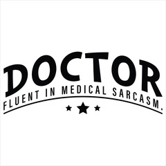 Doctor Fluent In Medical Sarcasm.  Funny Doctor  Quote T-shirt Design