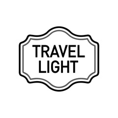 Travel light label design in minimalist black and white style  