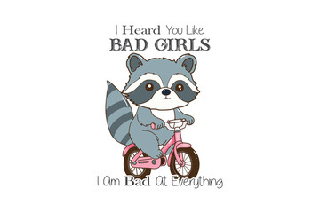 Fototapeta premium I Heard You Like Bad Girls I’m Bad at Everything - Cute cartoon raccoon riding a pink bicycle Illustration 