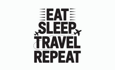 Obraz premium eat sleep travel repeat t-shirt design svg