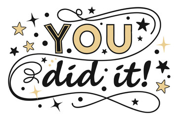 You did it, colorful text design, bold lettering, hand-drawn typography, celebratory stars, whimsical illustration, positive encouragement
