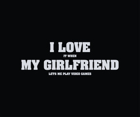 I  Love It When My Girlfriend Lets Me Play Video Games