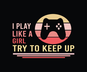 I Play Like A Girl Try To Keep UP