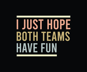 I Just Hope Both Teams Have Fun