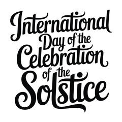 International Day of the Celebration of the Solstice A minimalist typography, calligraphy design silhouette vector illustration.