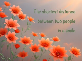 A smile conveys warmth and sympathy and is a sign of appreciation. Meaningful words in a special font, floral light gray AI-generated background framed by flowers with orange-red blossoms.