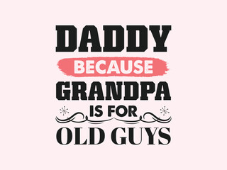 Daddy because grandpa is for old guys cute and funny father’s day tee