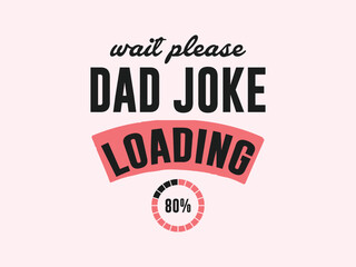 wait please dad joke loading father’s day shirt for him