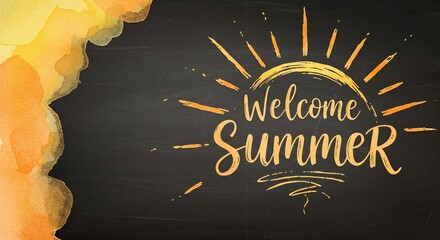 On a textured black background, the phrase "Welcome Summer" appears in sunny yellow, illustrated with vibrant watercolor splash beside joyful message.chalk