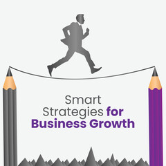 Smart Strategy: A stylized graphic depicts a man navigating a tightrope between two oversized pencils, symbolizing strategic business growth with the text "Smart Strategies for Business Growth" 